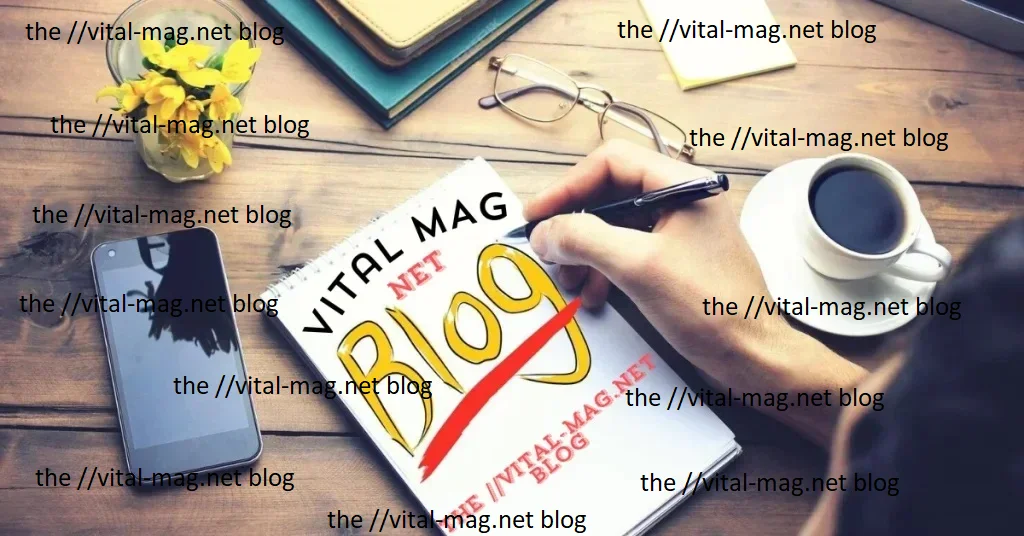 The ://Vital-Mag.Net Blog: A 100% Comprehensive Overview